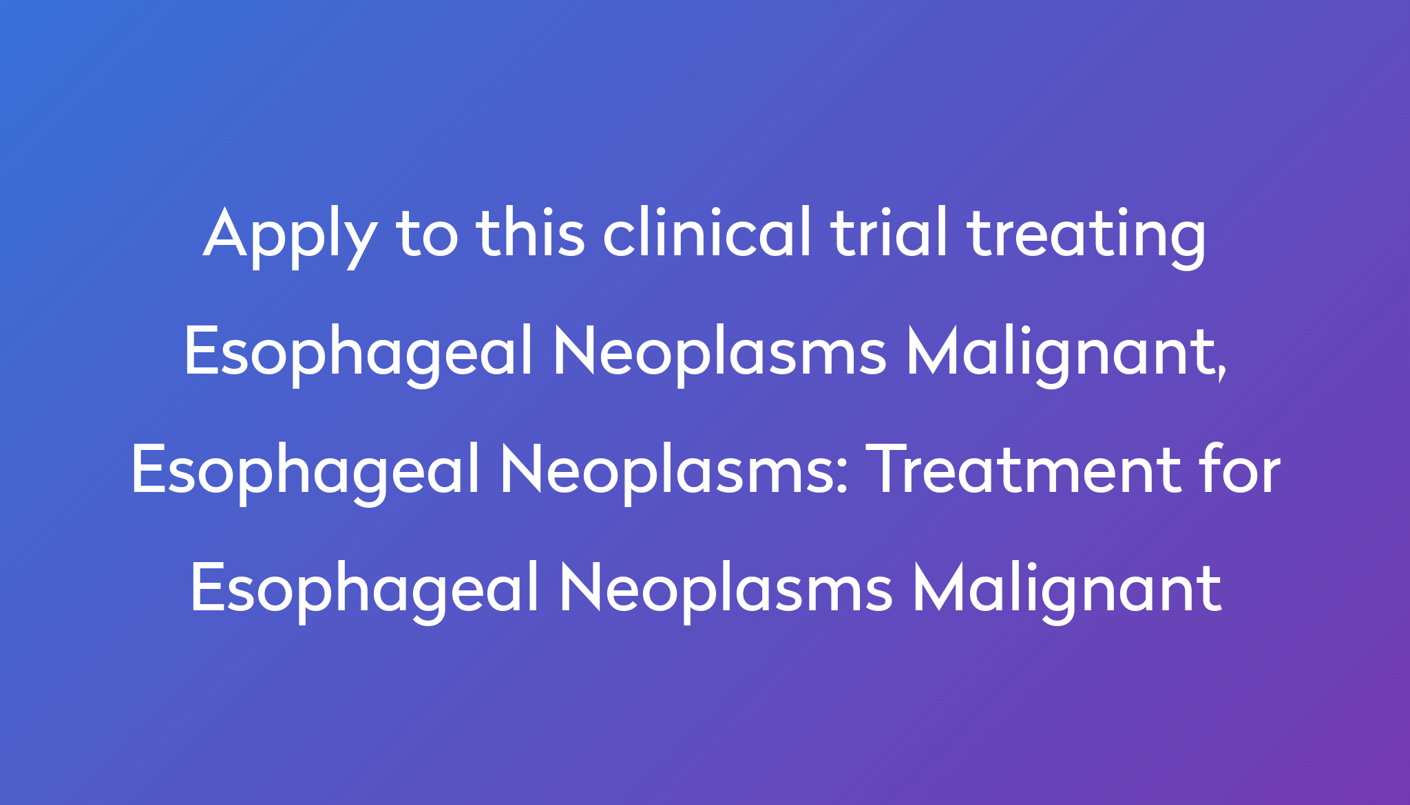 treatment-for-esophageal-neoplasms-malignant-clinical-trial-2022-power